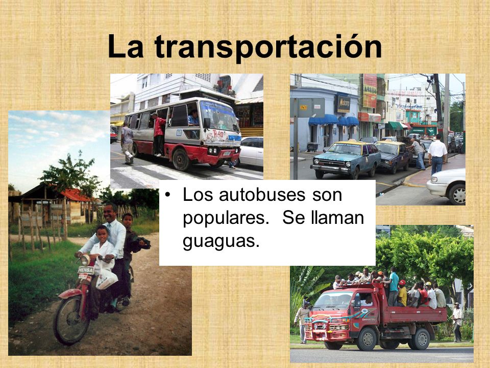 La transportación Los autobuses son populares. Se llaman guaguas.