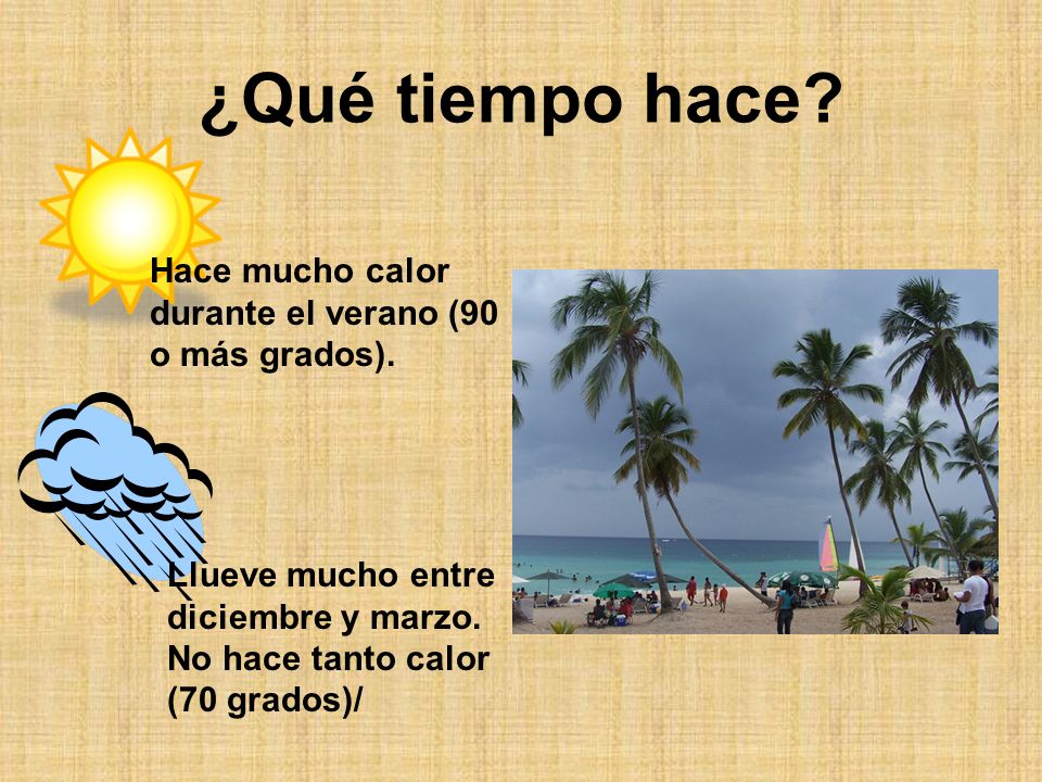 ¿Qué tiempo hace. Hace mucho calor durante el verano (90 o más grados).