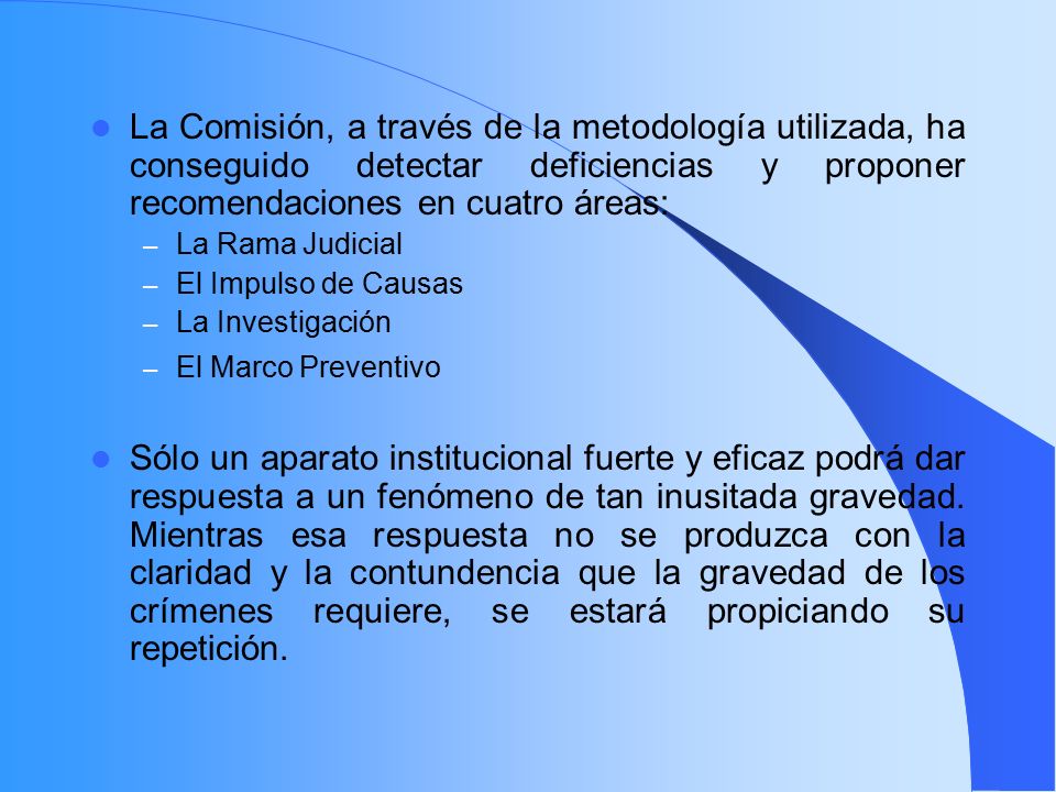 La Comisión, a través de la metodología utilizada, ha conseguido detectar deficiencias y proponer recomendaciones en cuatro áreas: