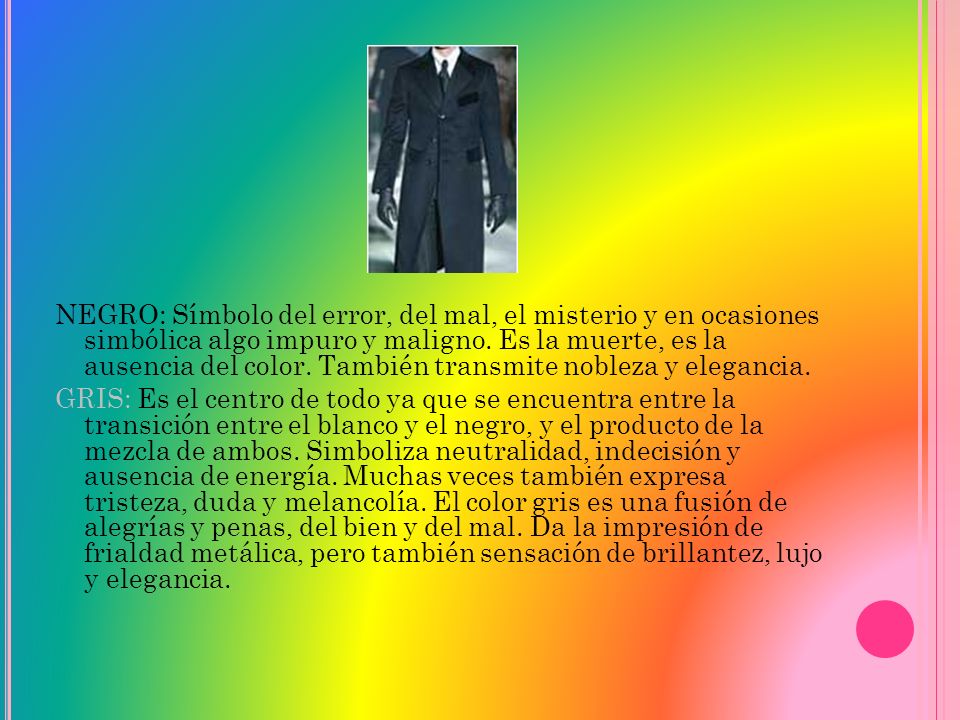 NEGRO: Símbolo del error, del mal, el misterio y en ocasiones simbólica algo impuro y maligno.