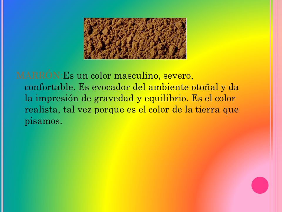 MARRÓN:Es un color masculino, severo, confortable