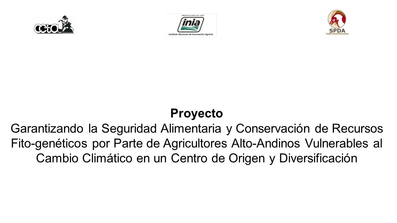 Proyecto Garantizando la Seguridad Alimentaria y Conservación de Recursos Fito-genéticos por Parte de Agricultores Alto-Andinos Vulnerables al Cambio Climático en un Centro de Origen y Diversificación