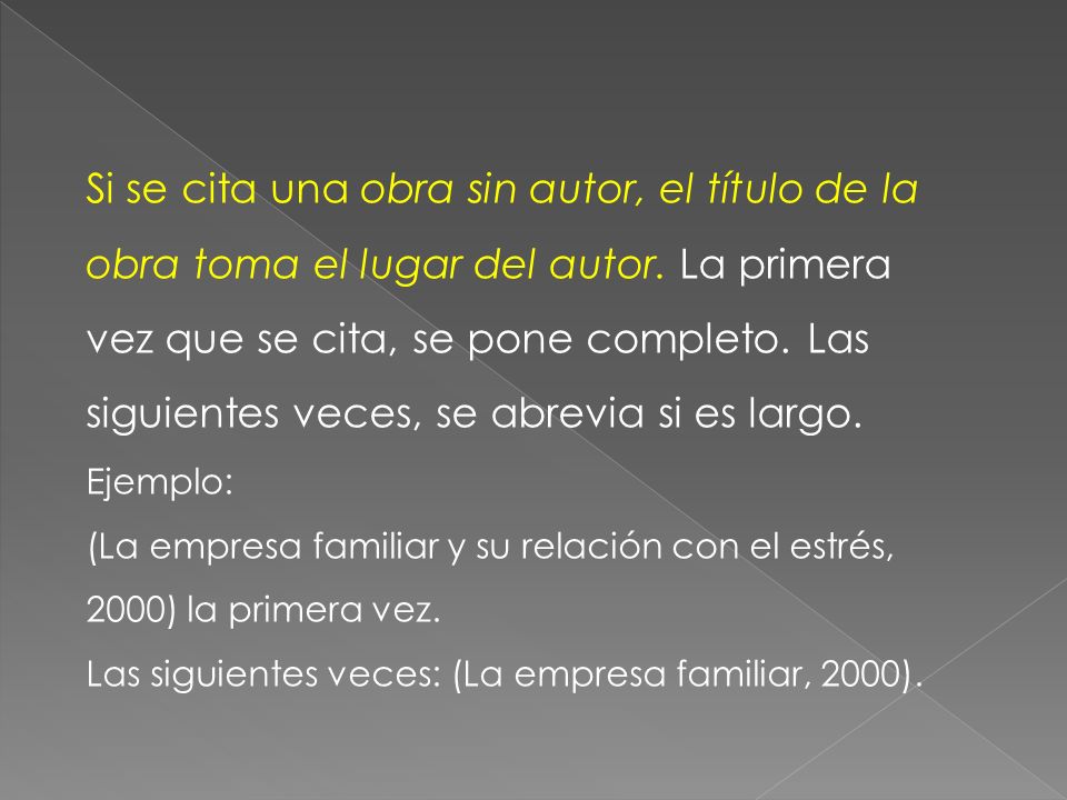 Si se cita una obra sin autor, el título de la obra toma el lugar del autor. La primera vez que se cita, se pone completo. Las siguientes veces, se abrevia si es largo.
