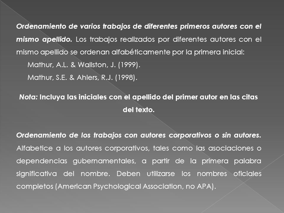 Ordenamiento de varios trabajos de diferentes primeros autores con el mismo apellido. Los trabajos realizados por diferentes autores con el mismo apellido se ordenan alfabéticamente por la primera inicial: