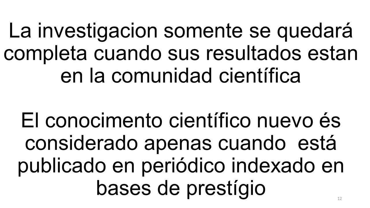 La investigacion somente se quedará completa cuando sus resultados estan en la comunidad científica
