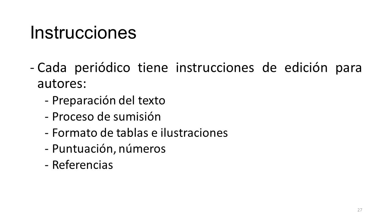 Instrucciones Cada periódico tiene instrucciones de edición para autores: Preparación del texto. Proceso de sumisión.
