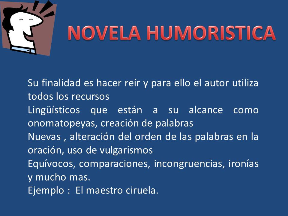NOVELA HUMORISTICA Su finalidad es hacer reír y para ello el autor utiliza todos los recursos.