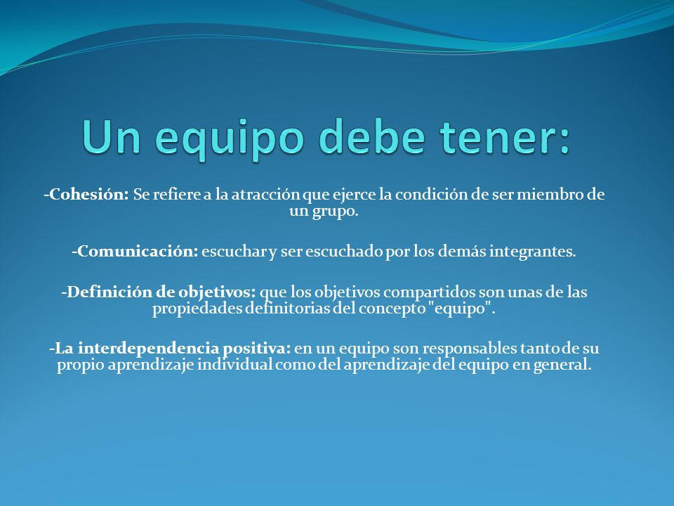 -Comunicación: escuchar y ser escuchado por los demás integrantes.