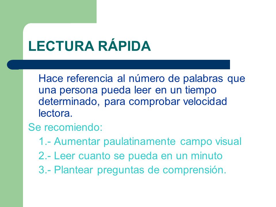 LECTURA RÁPIDA Hace referencia al número de palabras que una persona pueda leer en un tiempo determinado, para comprobar velocidad lectora.
