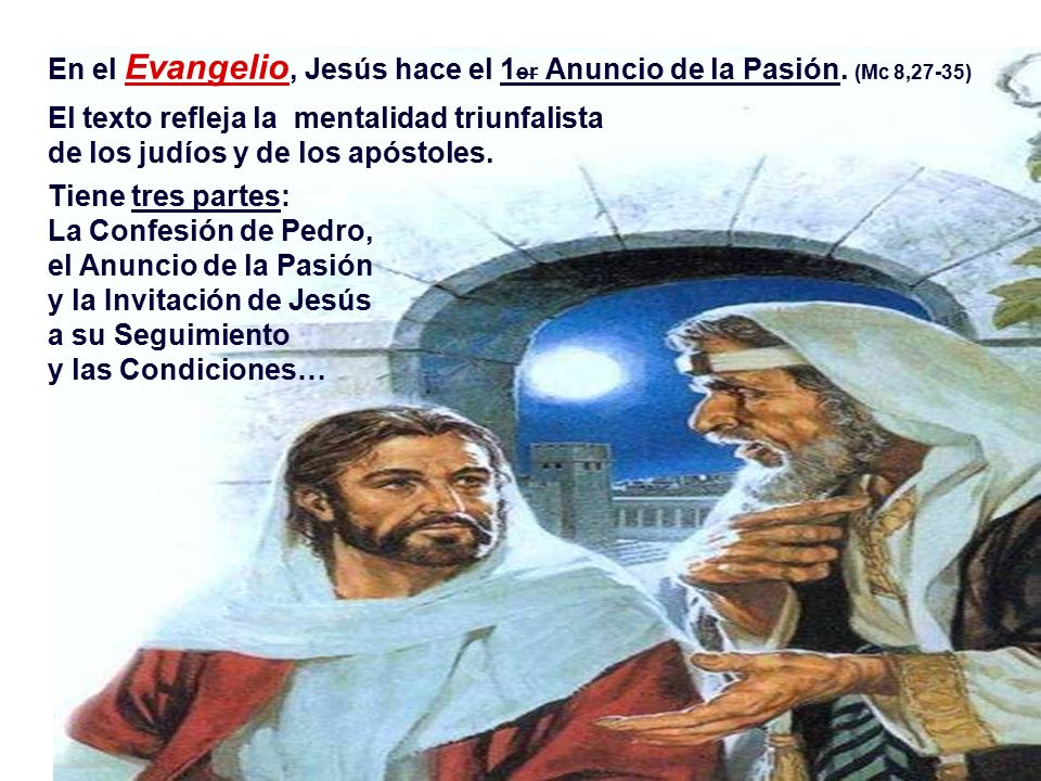 En el Evangelio, Jesús hace el 1er Anuncio de la Pasión. (Mc 8,27-35)