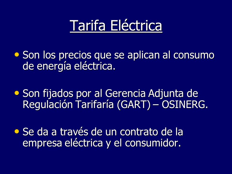 Tarifa Eléctrica Son los precios que se aplican al consumo de energía eléctrica.