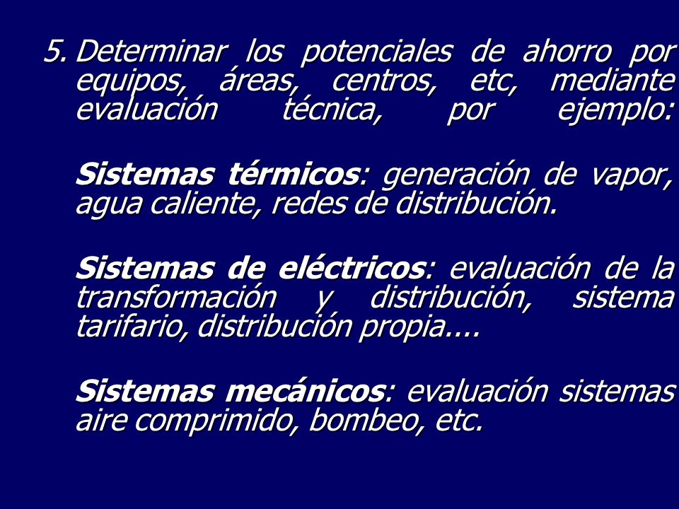5. Determinar los potenciales de ahorro por equipos, áreas, centros, etc, mediante evaluación técnica, por ejemplo: