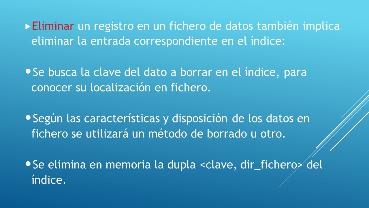 Eliminar un registro en un fichero de datos también implica eliminar la entrada correspondiente en el índice: