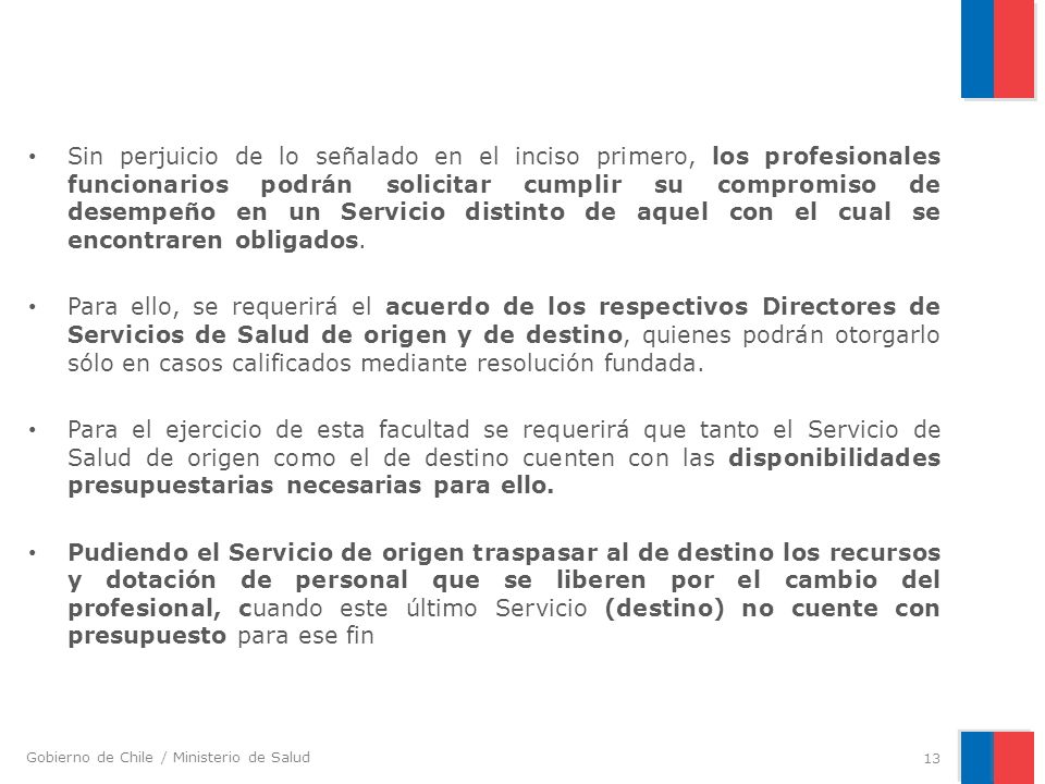 Sin perjuicio de lo señalado en el inciso primero, los profesionales funcionarios podrán solicitar cumplir su compromiso de desempeño en un Servicio distinto de aquel con el cual se encontraren obligados.