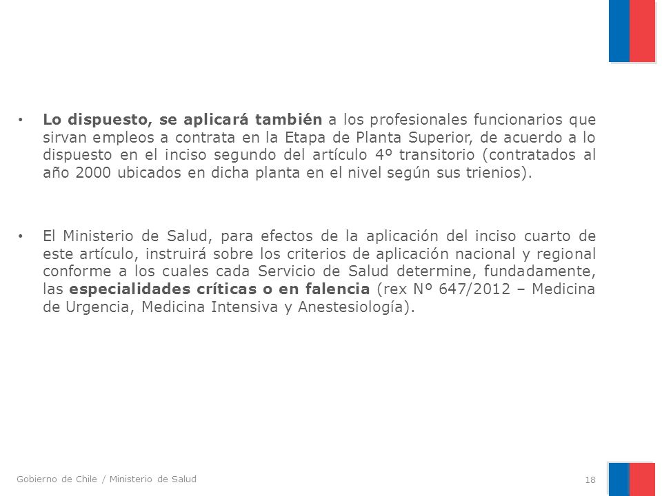 Lo dispuesto, se aplicará también a los profesionales funcionarios que sirvan empleos a contrata en la Etapa de Planta Superior, de acuerdo a lo dispuesto en el inciso segundo del artículo 4º transitorio (contratados al año 2000 ubicados en dicha planta en el nivel según sus trienios).