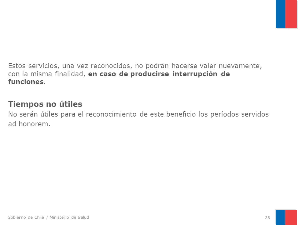 Estos servicios, una vez reconocidos, no podrán hacerse valer nuevamente, con la misma finalidad, en caso de producirse interrupción de funciones.