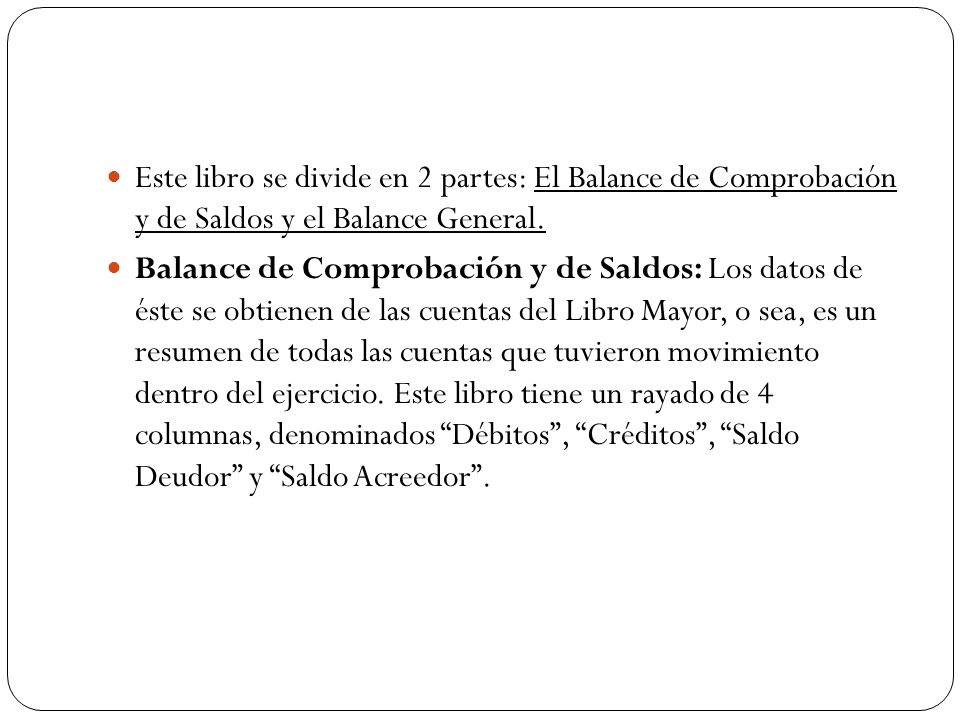 Este libro se divide en 2 partes: El Balance de Comprobación y de Saldos y el Balance General.