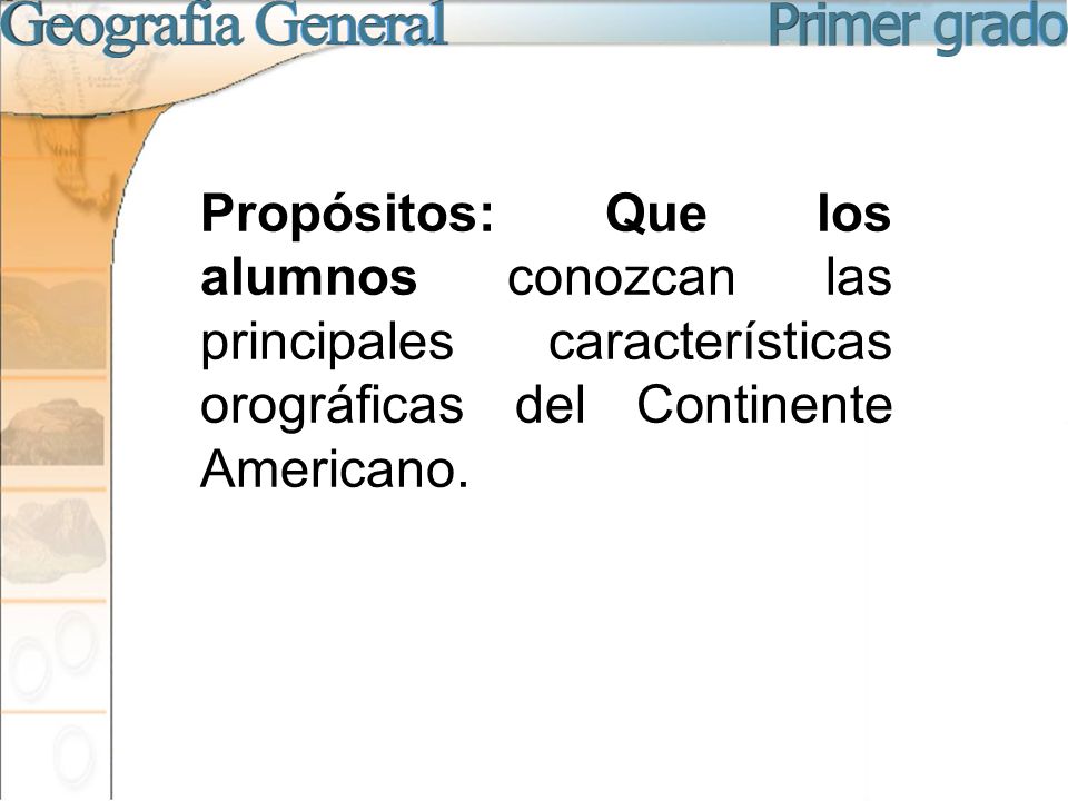 Propósitos: Que los alumnos conozcan las principales características orográficas del Continente Americano.