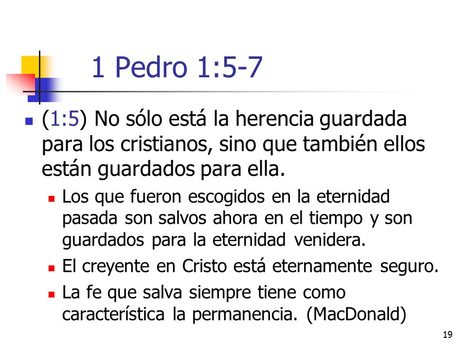 1 Pedro 1:5-7 (1:5) No sólo está la herencia guardada para los cristianos, sino que también ellos están guardados para ella.
