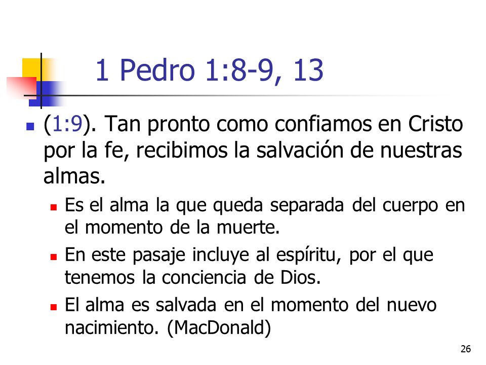 1 Pedro 1:8-9, 13 (1:9). Tan pronto como confiamos en Cristo por la fe, recibimos la salvación de nuestras almas.