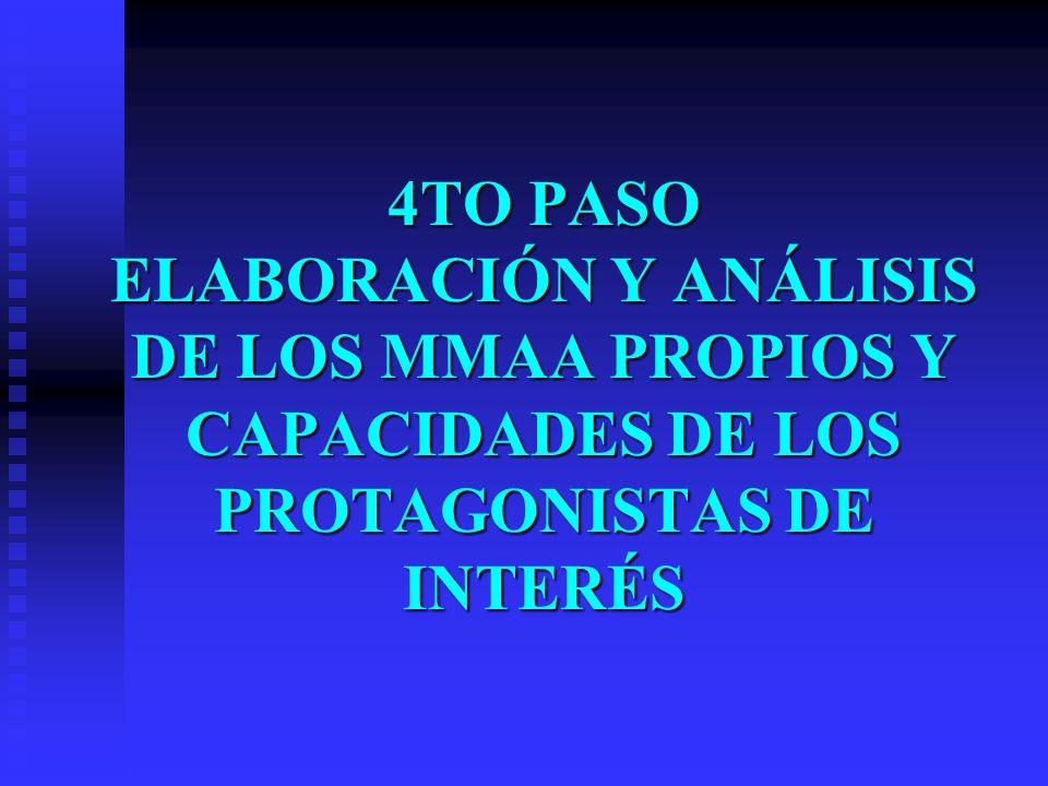 4TO PASO ELABORACIÓN Y ANÁLISIS DE LOS MMAA PROPIOS Y CAPACIDADES DE LOS PROTAGONISTAS DE INTERÉS