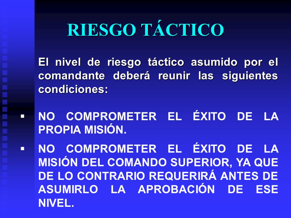 RIESGO TÁCTICO El nivel de riesgo táctico asumido por el comandante deberá reunir las siguientes condiciones:
