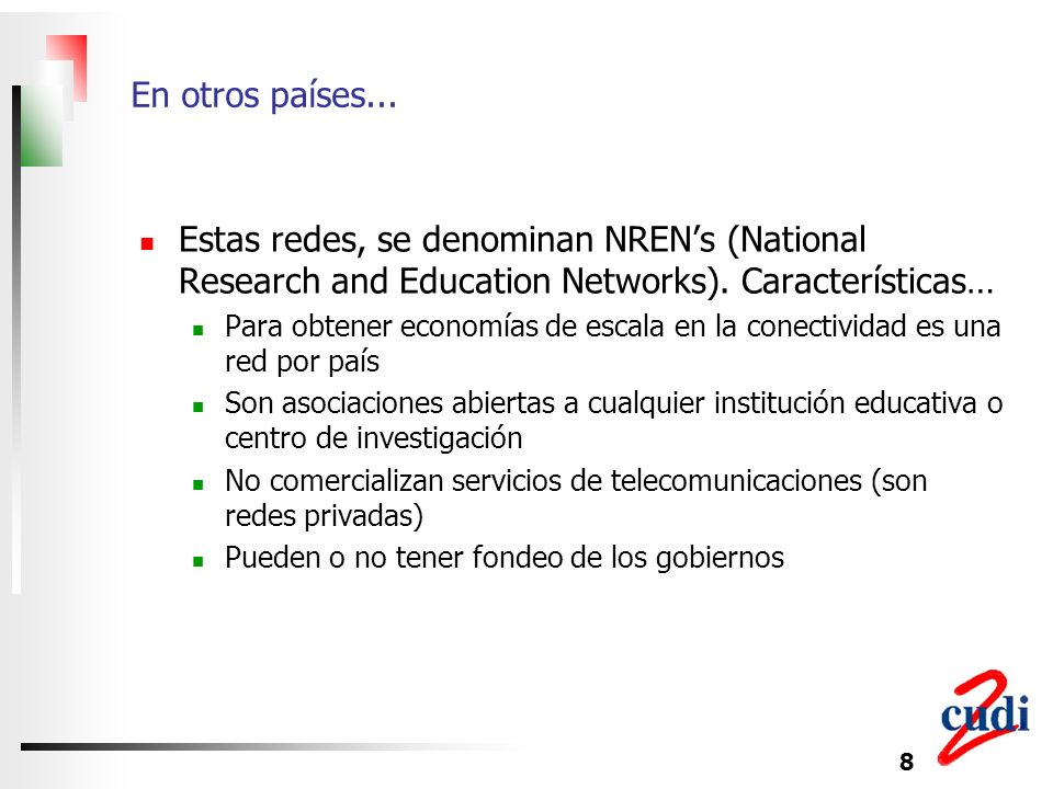 En otros países... Estas redes, se denominan NREN’s (National Research and Education Networks). Características…