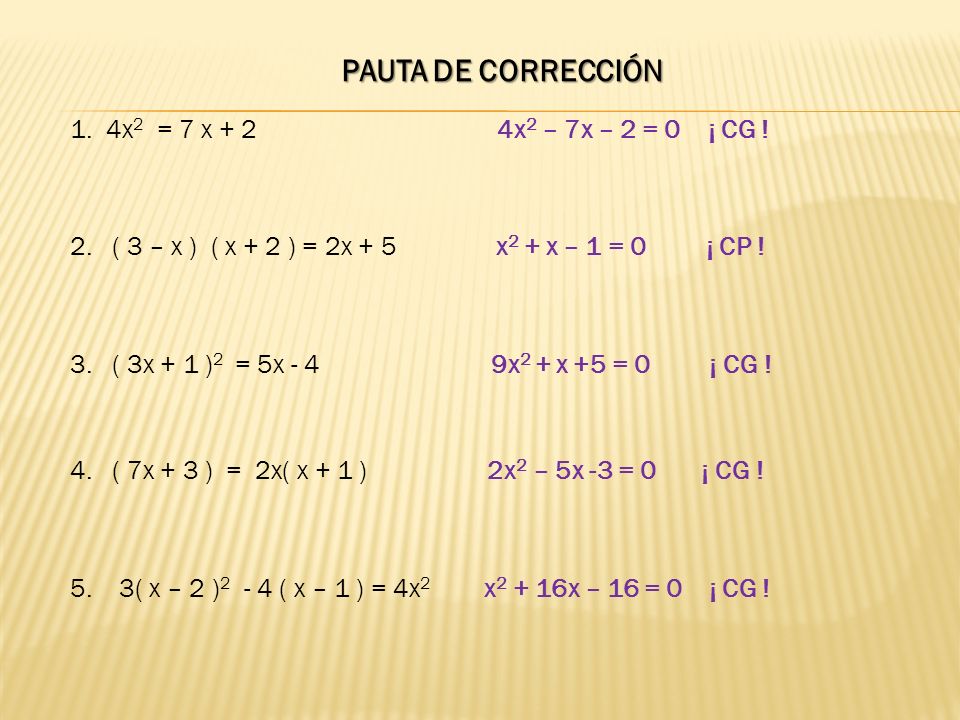 PAUTA DE CORRECCIÓN 1. 4x2 = 7 x + 2 4x2 – 7x – 2 = 0 ¡ CG !