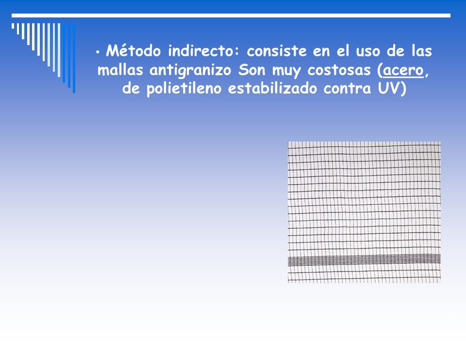 Método indirecto: consiste en el uso de las mallas antigranizo Son muy costosas (acero, de polietileno estabilizado contra UV)