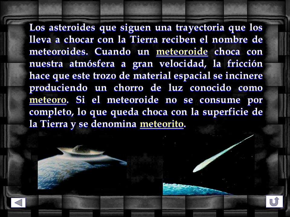 Los asteroides que siguen una trayectoria que los lleva a chocar con la Tierra reciben el nombre de meteoroides.