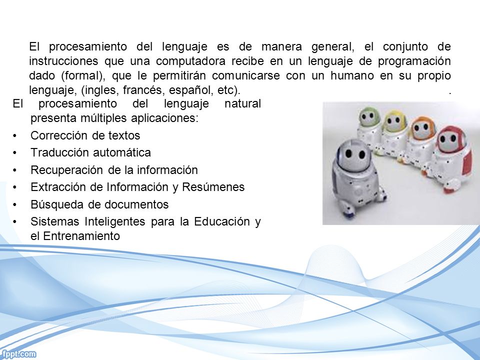 El procesamiento del lenguaje es de manera general, el conjunto de instrucciones que una computadora recibe en un lenguaje de programación dado (formal), que le permitirán comunicarse con un humano en su propio lenguaje, (ingles, francés, español, etc). .
