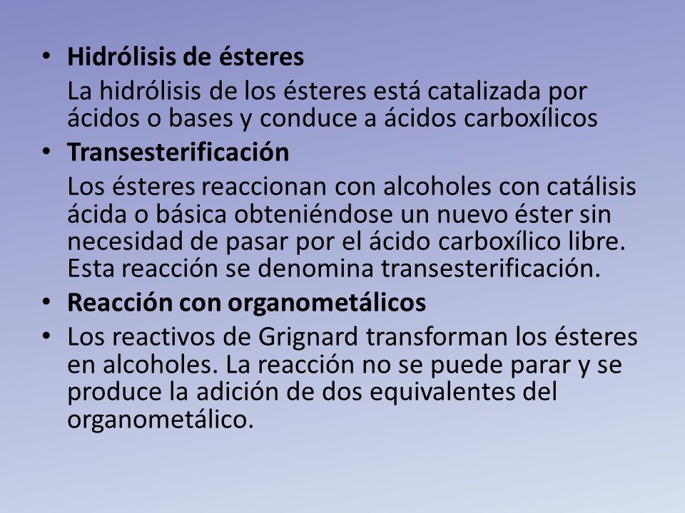 Hidrólisis de ésteres La hidrólisis de los ésteres está catalizada por ácidos o bases y conduce a ácidos carboxílicos.
