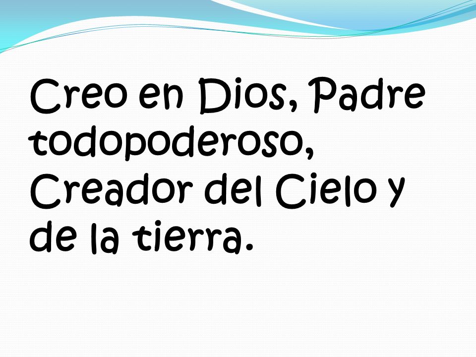 Creo en Dios, Padre todopoderoso, Creador del Cielo y de la tierra.