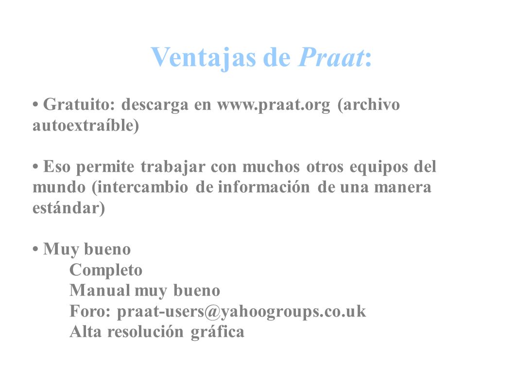 Ventajas de Praat: • Gratuito: descarga en   (archivo autoextraíble)