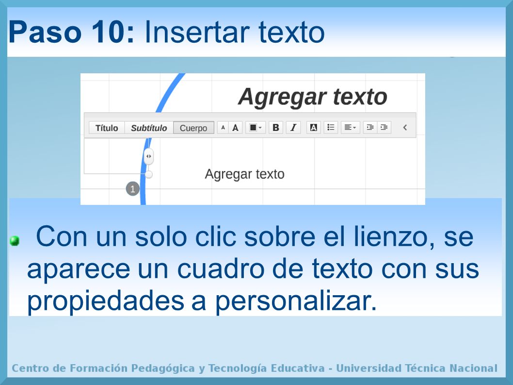Paso 10: Insertar texto Con un solo clic sobre el lienzo, se aparece un cuadro de texto con sus propiedades a personalizar.