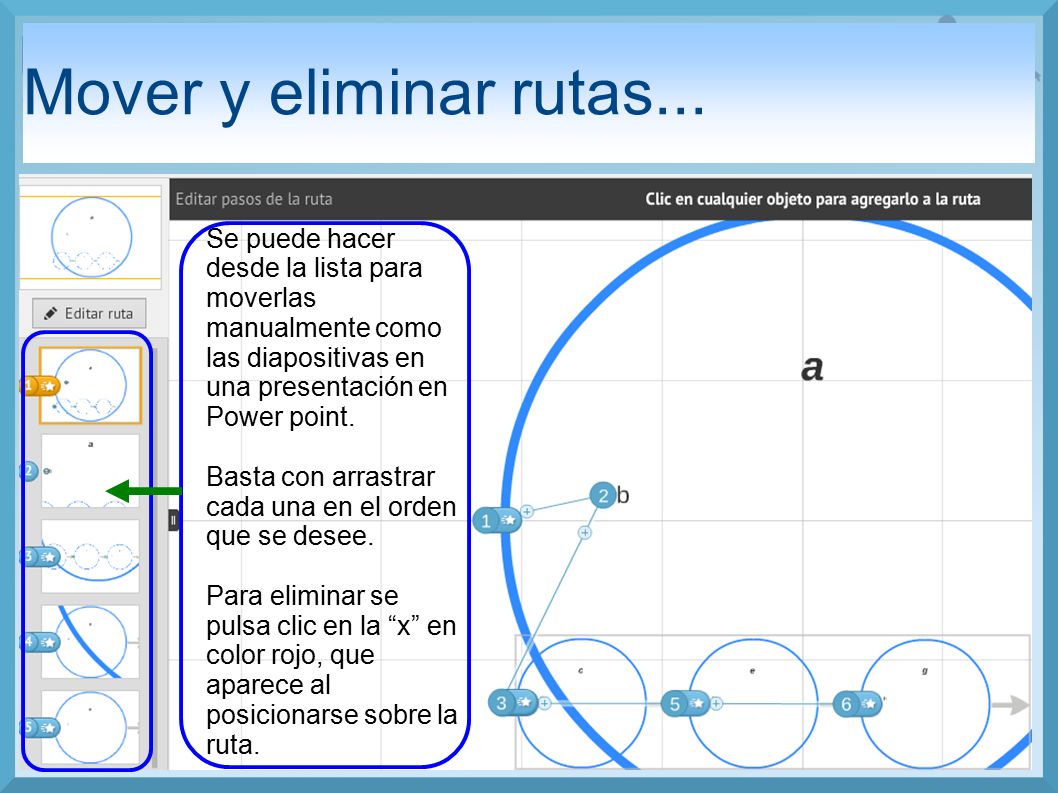 Mover y eliminar rutas... Se puede hacer desde la lista para moverlas manualmente como las diapositivas en una presentación en Power point.