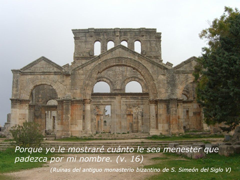 Porque yo le mostraré cuánto le sea menester que padezca por mi nombre