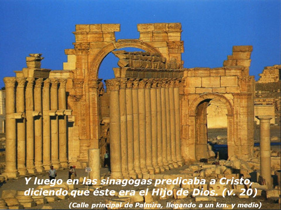 Y luego en las sinagogas predicaba a Cristo, diciendo que éste era el Hijo de Dios. (v. 20)