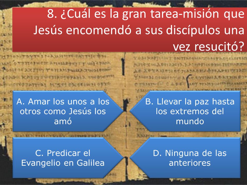8. ¿Cuál es la gran tarea-misión que Jesús encomendó a sus discípulos una vez resucitó