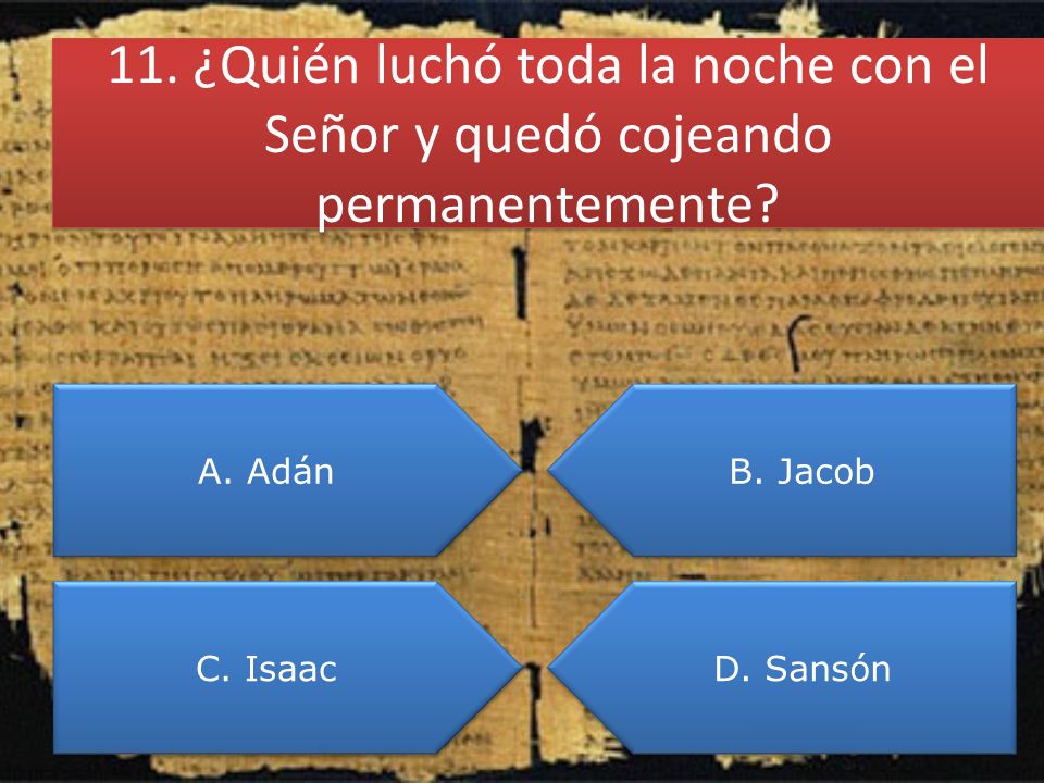 11. ¿Quién luchó toda la noche con el Señor y quedó cojeando permanentemente