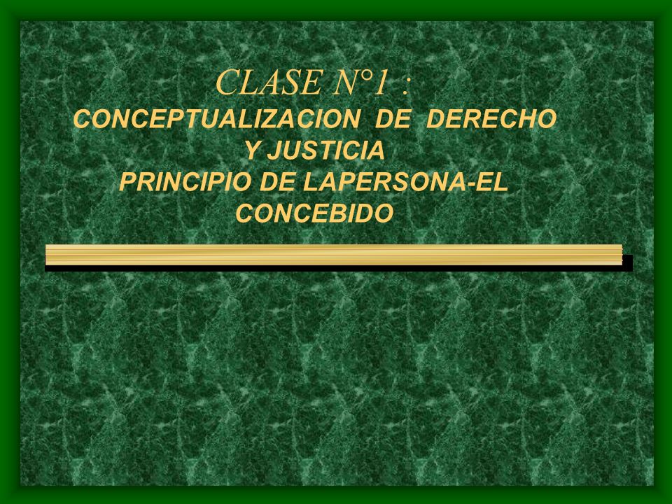 CLASE N°1 : CONCEPTUALIZACION DE DERECHO Y JUSTICIA PRINCIPIO DE LAPERSONA-EL CONCEBIDO