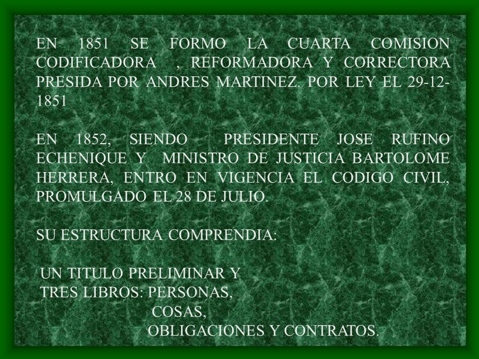 EN 1851 SE FORMO LA CUARTA COMISION CODIFICADORA , REFORMADORA Y CORRECTORA PRESIDA POR ANDRES MARTINEZ. POR LEY EL