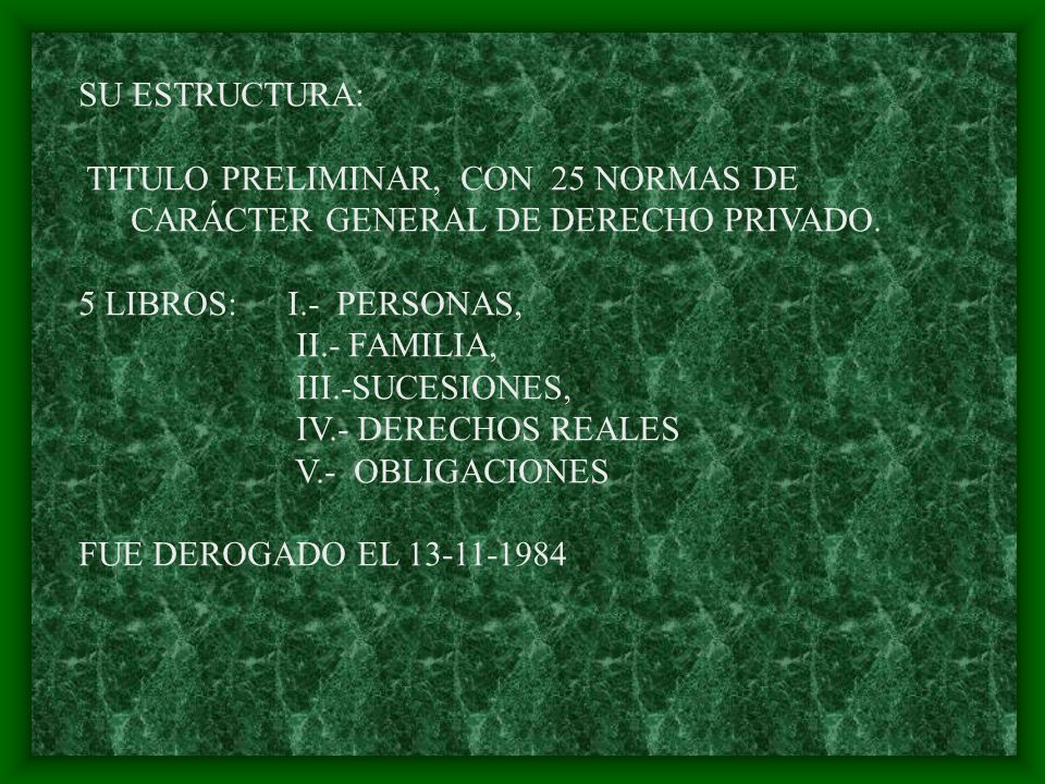 SU ESTRUCTURA: TITULO PRELIMINAR, CON 25 NORMAS DE CARÁCTER GENERAL DE DERECHO PRIVADO. 5 LIBROS: I.- PERSONAS,