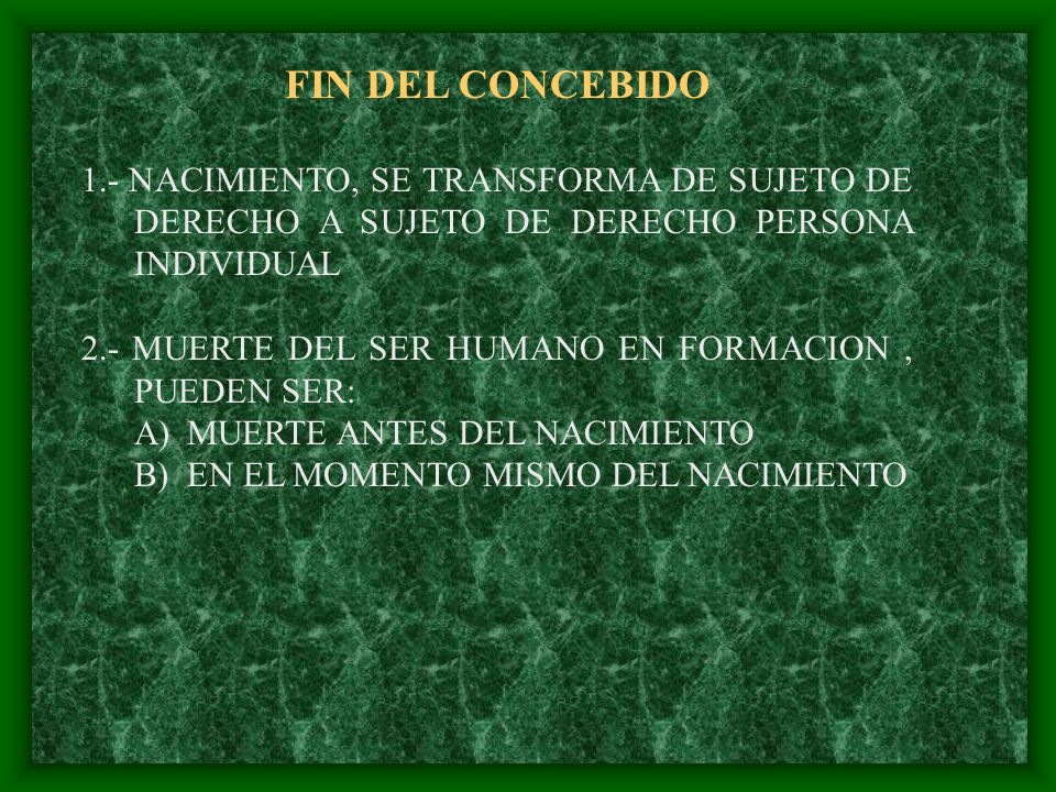 FIN DEL CONCEBIDO 1.- NACIMIENTO, SE TRANSFORMA DE SUJETO DE DERECHO A SUJETO DE DERECHO PERSONA INDIVIDUAL.