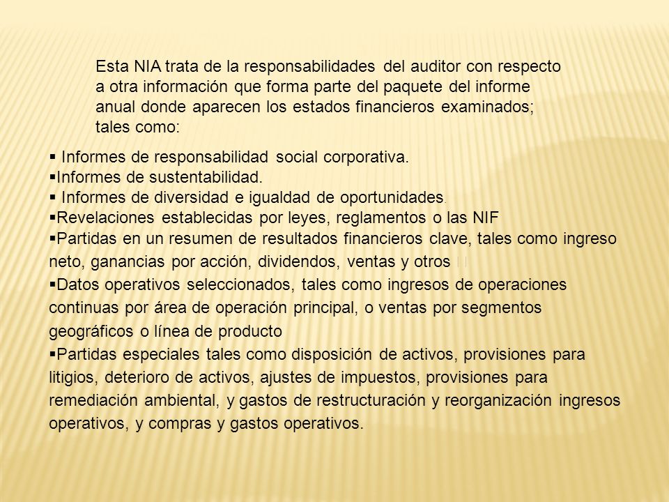 Esta NIA trata de la responsabilidades del auditor con respecto a otra información que forma parte del paquete del informe anual donde aparecen los estados financieros examinados; tales como: