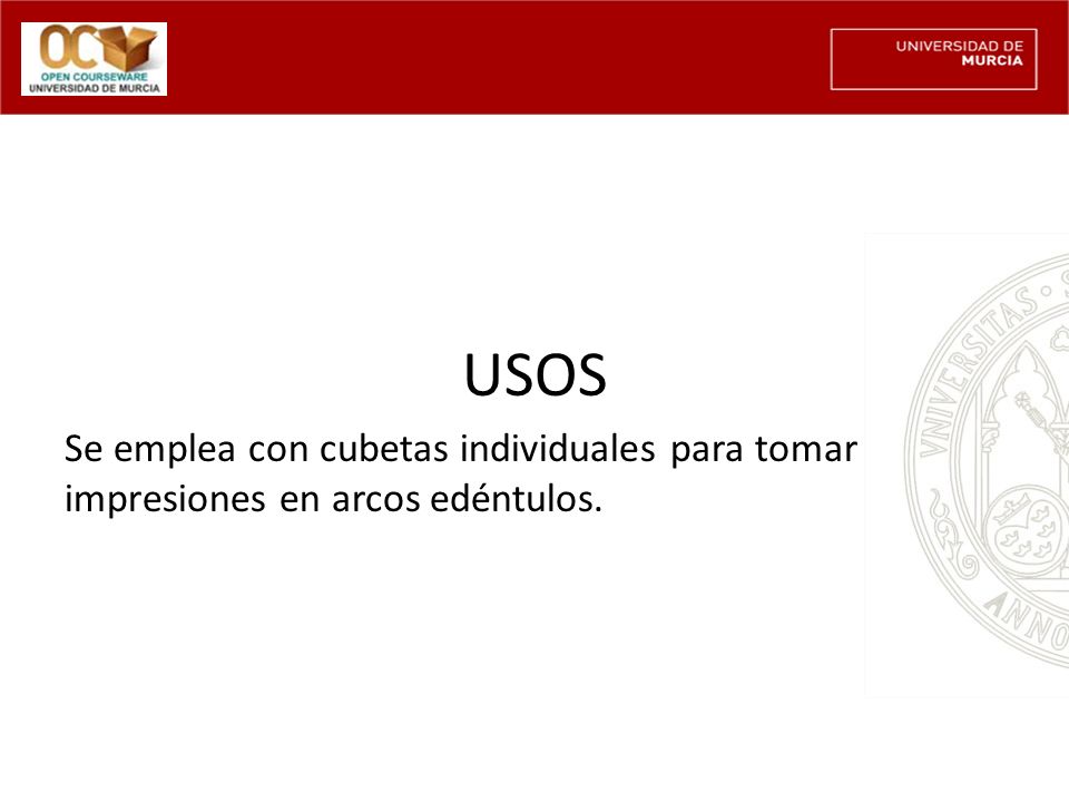 USOS Se emplea con cubetas individuales para tomar impresiones en arcos edéntulos.