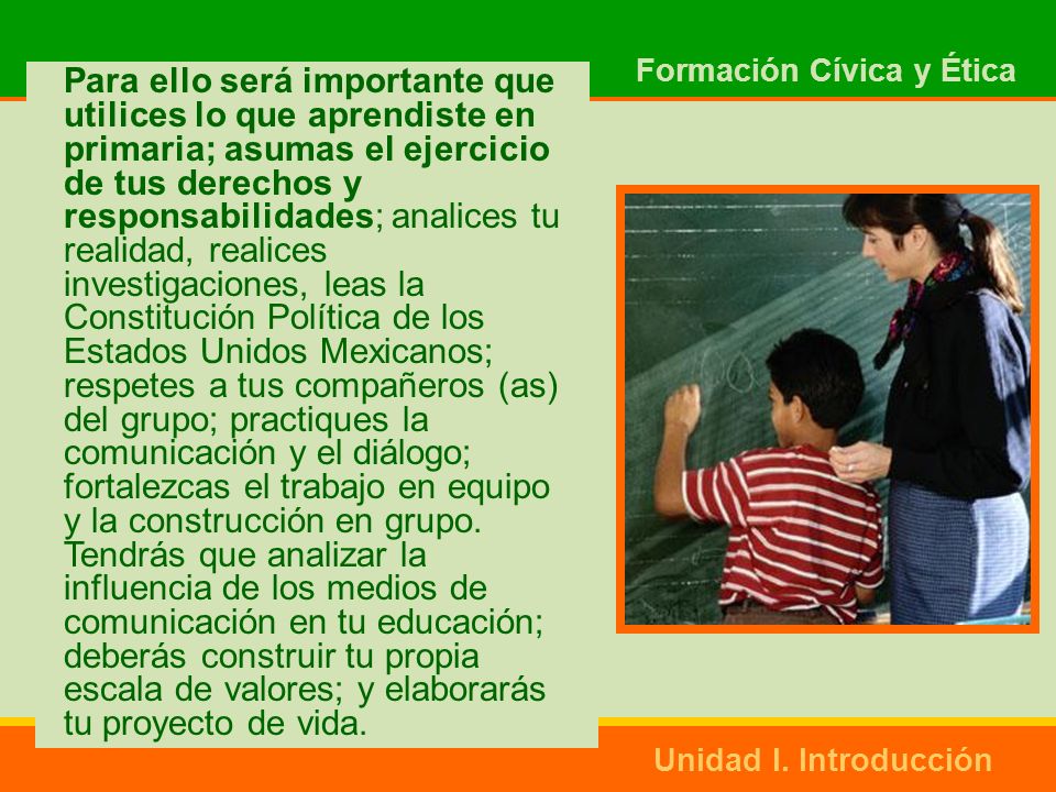 Para ello será importante que utilices lo que aprendiste en primaria; asumas el ejercicio de tus derechos y responsabilidades; analices tu realidad, realices investigaciones, leas la Constitución Política de los Estados Unidos Mexicanos; respetes a tus compañeros (as) del grupo; practiques la comunicación y el diálogo; fortalezcas el trabajo en equipo y la construcción en grupo.