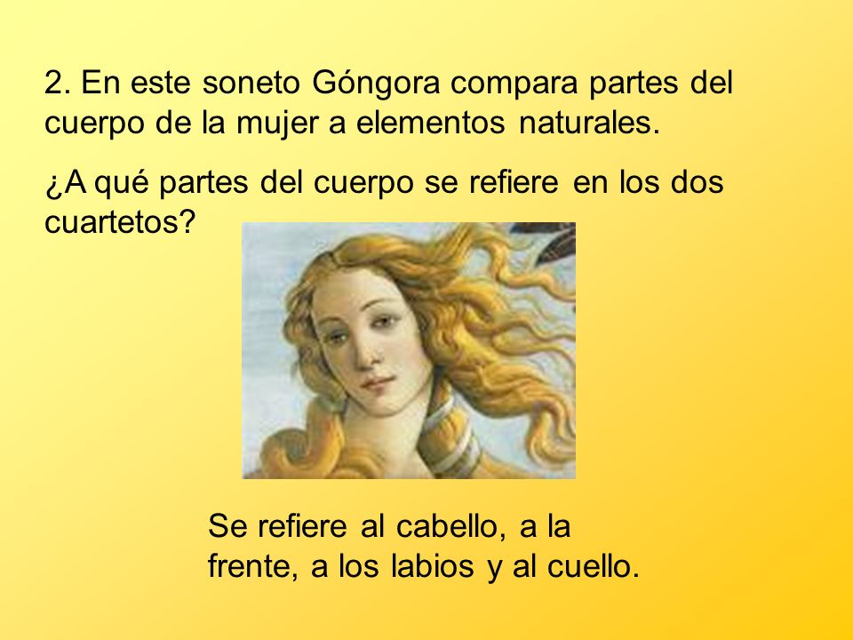 2. En este soneto Góngora compara partes del cuerpo de la mujer a elementos naturales.