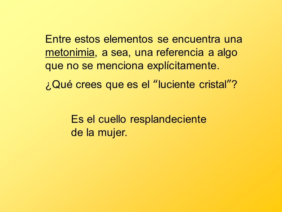 Entre estos elementos se encuentra una metonimia, a sea, una referencia a algo que no se menciona explícitamente.