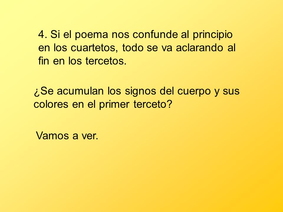 4. Si el poema nos confunde al principio en los cuartetos, todo se va aclarando al fin en los tercetos.